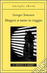 Maigret si mette in viaggio: Le inchieste di Maigret (56 di 75). E-book. Formato EPUB ebook