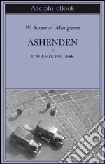 Ashenden o L'agente inglese. E-book. Formato EPUB ebook