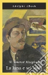 La luna e sei soldi. E-book. Formato EPUB ebook di W. Somerset Maugham