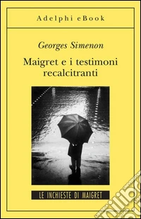 Maigret e i testimoni recalcitranti: Le inchieste di Maigret (52 di 75). E-book. Formato EPUB ebook