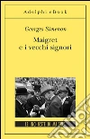 Maigret e i vecchi signori: Le inchieste di Maigret (59 di 75). E-book. Formato EPUB ebook di Georges Simenon