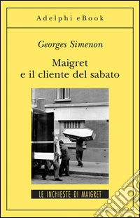 Maigret e il cliente del sabato: Le inchieste di Maigret (57 di 75). E-book. Formato EPUB ebook