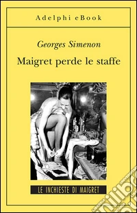 Maigret perde le staffe: Le inchieste di Maigret (60 di 75). E-book. Formato EPUB ebook