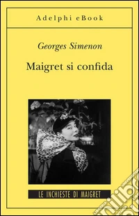 Maigret si confida: Le inchieste di Maigret (55 di 75). E-book. Formato EPUB ebook