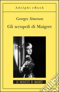 Gli scrupoli di Maigret: Le inchieste di Maigret (51 di 75). E-book. Formato EPUB ebook