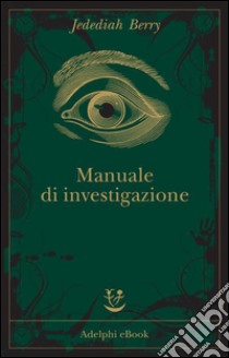 Manuale di investigazione. E-book. Formato EPUB ebook di Jedediah Berry