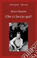 Che ci faccio qui?. E-book. Formato EPUB ebook