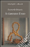 A ciascuno il suo. E-book. Formato EPUB ebook