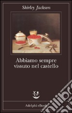 Abbiamo sempre vissuto nel castello. E-book. Formato EPUB ebook