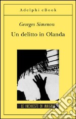 Un delitto in Olanda: Le inchieste di Maigret (10 di 75). E-book. Formato EPUB ebook