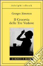 Il Crocevia delle Tre Vedove: Le inchieste di Maigret (11 di 75). E-book. Formato EPUB ebook