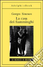 La casa dei fiamminghi: Le inchieste di Maigret (13 di 75). E-book. Formato EPUB ebook