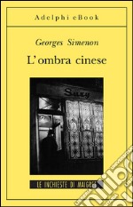 L’ombra cinese: Le inchieste di Maigret (15 di 75). E-book. Formato EPUB