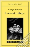 Il mio amico Maigret: Le inchieste di Maigret (25 di 75). E-book. Formato EPUB ebook di Georges Simenon