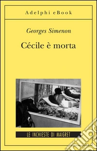 Cécile è morta: Le inchieste di Maigret (28 di 75). E-book. Formato EPUB ebook