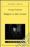 Maigret va dal coroner: Le inchieste di Maigret (30 di 75). E-book. Formato EPUB ebook di Georges Simenon
