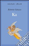 Ka. E-book. Formato EPUB ebook di Roberto Calasso