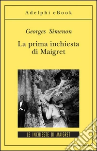 La prima inchiesta di Maigret: Le inchieste di Maigret (32 di 75). E-book. Formato EPUB ebook