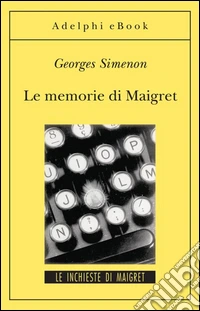 Le memorie di Maigret: Le inchieste di Maigret (34 di 75). E-book. Formato EPUB ebook