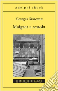 Maigret a scuola: Le inchieste di Maigret (41 di 75). E-book. Formato EPUB ebook