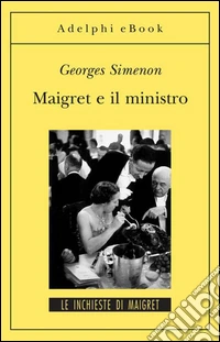 Maigret e il ministro: Le inchieste di Maigret (46 di 75). E-book. Formato EPUB ebook