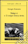 Maigret e il corpo senza testa: Le inchieste di Maigret (49 di 75). E-book. Formato EPUB ebook di Georges Simenon