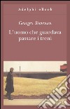 L'uomo che guardava passare i treni. E-book. Formato EPUB ebook