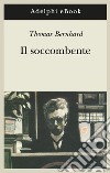 Il soccombente. E-book. Formato EPUB ebook di Thomas Bernhard