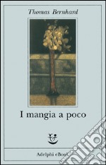 I mangia a poco. E-book. Formato EPUB ebook