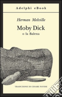 Moby Dick o la balena. E-book. Formato EPUB ebook di Herman Melville