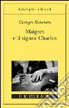 Maigret e il signor Charles: Le inchieste di Maigret (75 di 75). E-book. Formato EPUB ebook