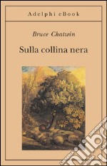 Sulla collina nera. E-book. Formato EPUB ebook