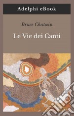 Le vie dei canti. E-book. Formato EPUB ebook