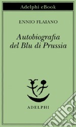 Autobiografia del Blu di Prussia. E-book. Formato EPUB ebook