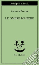 Le ombre bianche. E-book. Formato EPUB ebook