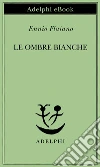 Le ombre bianche. E-book. Formato EPUB ebook di Ennio Flaiano