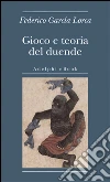 Gioco e teoria del duende. E-book. Formato EPUB ebook di Federico García Lorca