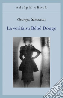 La verità su Bébé Donge. E-book. Formato EPUB ebook di Georges Simenon