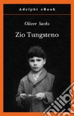 Zio Tungsteno: Ricordi di un’infanzia chimica. E-book. Formato EPUB