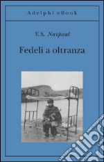 Fedeli a oltranza: Un viaggio tra i popoli convertiti all’Islam. E-book. Formato EPUB ebook