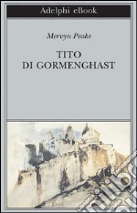 Tito di Gormenghast. E-book. Formato EPUB