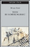 Tito di Gormenghast. E-book. Formato EPUB ebook