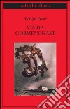 Via da Gormenghast. E-book. Formato EPUB ebook di Mervyn Peake