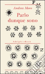 Parlo dunque sono. E-book. Formato EPUB