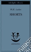 Shorts. E-book. Formato EPUB ebook di W.H. Auden