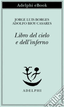 Libro del cielo e dell’inferno. E-book. Formato EPUB ebook di Jorge Luis Borges