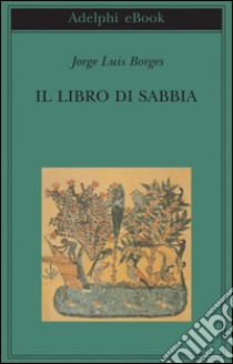 Il libro di sabbia. E-book. Formato EPUB ebook di Jorge Luis Borges