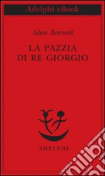 La pazzia di re Giorgio. E-book. Formato EPUB ebook