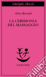 La cerimonia del massaggio. E-book. Formato EPUB ebook