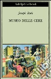 Museo delle cere. Figure e sfondi. E-book. Formato EPUB ebook